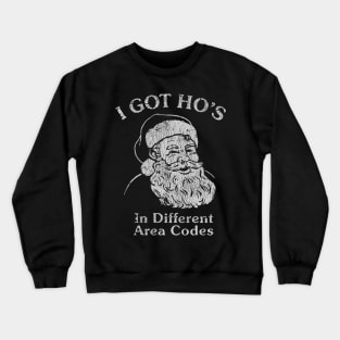 I Got Ho's In Different Area Codes Crewneck Sweatshirt